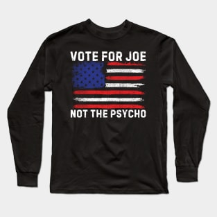 Vote For Joe Not The Psycho 2024 Long Sleeve T-Shirt